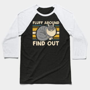 Retro Vintage Cat Fluff Around and Find Out Funny Sayings, Baseball T-Shirt